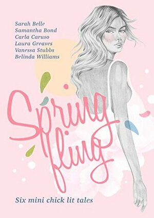 Spring Fling by Vanessa Stubbs, Samantha Bond, Carla Caruso, Belinda Williams, Laura Greaves, Sarah Belle