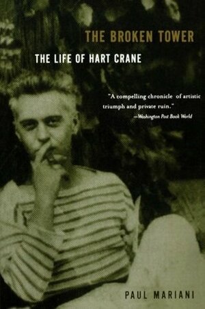 The Broken Tower: The Life of Hart Crane by Paul L. Mariani