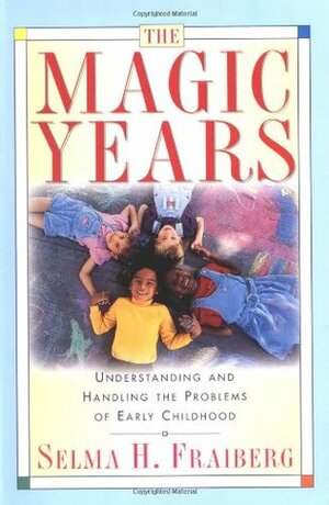 The Magic Years: Understanding & Handling the Problems of Early Childhood by T. Berry Brazelton, Selma H. Fraiberg