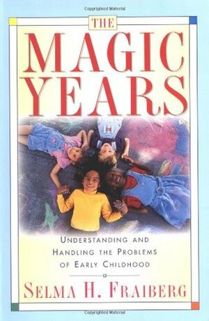 The Magic Years: Understanding & Handling the Problems of Early Childhood by Selma H. Fraiberg, T. Berry Brazelton