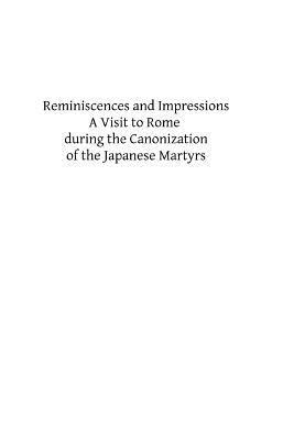 Reminiscences and Impressions: A Visit to Rome during the Canonization of the Japanese Martyrs by James Duggan