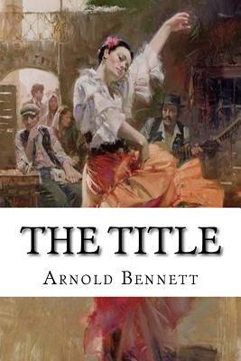 The Title by Arnold Bennett