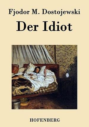 Der Idiot: Roman by Fyodor Dostoevsky