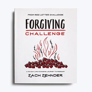 Forgiving Challenge: A 40-Day Life-Changing Journey to Freedom by Zach Zehnder