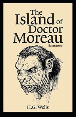 The Island of Dr. Moreau Illustrated by H.G. Wells