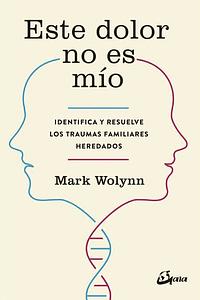 Este dolor no es mío by Mark Wolynn