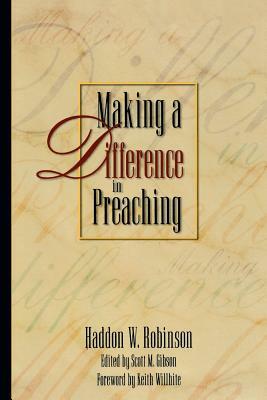Making a Difference in Preaching: Haddon Robinson on Biblical Preaching by Haddon W. Robinson