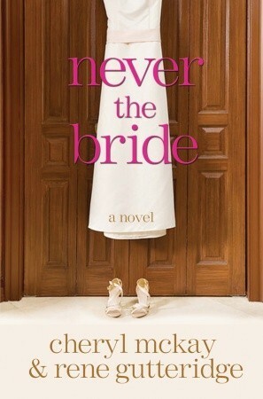 Never the Bride by Rene Gutteridge, Cheryl McKay