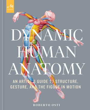 Dynamic Human Anatomy: An Artist's Guide to Structure, Gesture, and the Figure in Motion by Roberto Osti