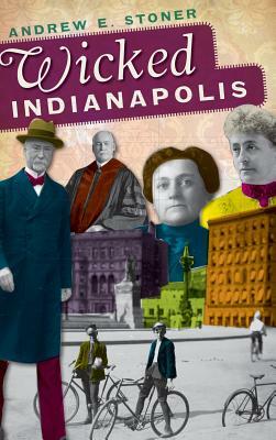 Wicked Indianapolis by Andrew E. Stoner