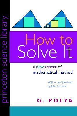 How to Solve It: A New Aspect of Mathematical Method by G. Pólya, G. Pólya, John H. Conway