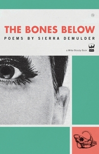 The Bones Below: Poems by Sierra Demulder by Sierra DeMulder