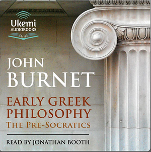 Early Greek Philosophy: The Pre-Socratics by John Burnet