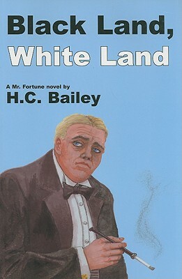 Black Land, White Land: A Mr. Fortune Novel by H. C. Bailey