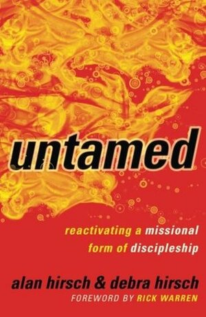 Untamed: Reactivating a Missional Form of Discipleship by Alan Hirsch