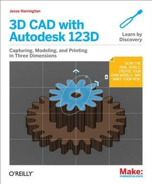 3D CAD with Autodesk 123D: Designing for 3D Printing, Laser Cutting, and Personal Fabrication by Jesse Harrington Au