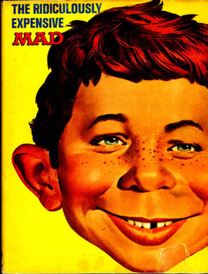 The Ridiculously Expensive Mad by MAD Magazine, Al Feldstein, William M. Gaines