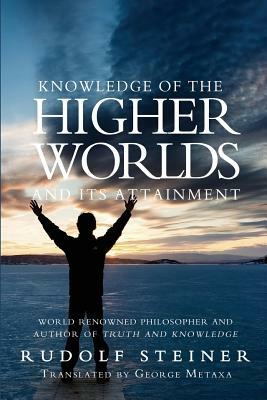 Knowledge of the Higher Worlds and Its Attainment by Rudolf Steiner