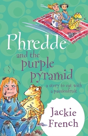 Phredde and the Purple Pyramid: A Story to Eat with a Passionfruit by Jackie French