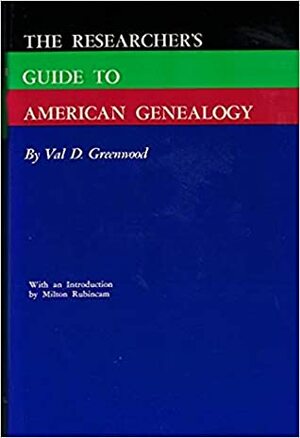 The Researcher's Guide To American Genealogy by Val D. Greenwood