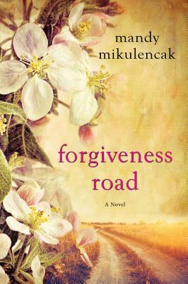 Forgiveness Road: A Powerful Novel of Compelling Historical Fiction by Mandy Mikulencak