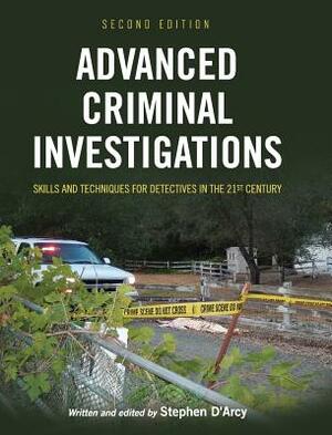 Advanced Criminal Investigations by Stephen D'Arcy