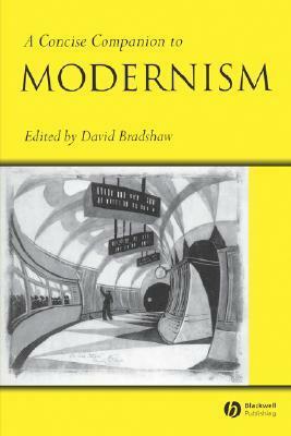 A Concise Companion To Modernism by David Bradshaw