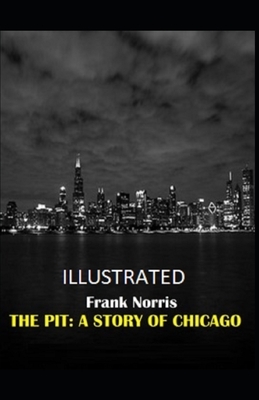 The Pit: A Story of Chicago Illustrated by Frank Norris