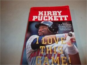 I Love This Game!: My Life and Baseball by Kirby Puckett