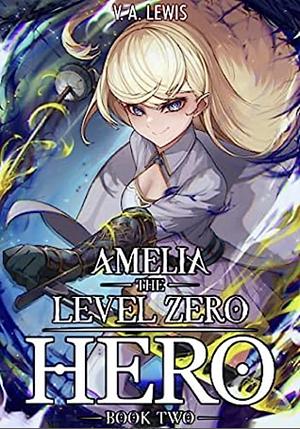 Amelia the Level Zero Hero by V.A. Lewis