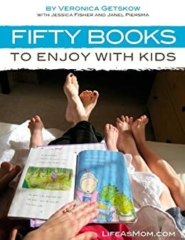 Fifty Books to Enjoy with Kids by Veronica Getskow, Jessica Fisher, Janel Piersma