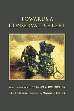 Towards a Conservative Left by Jean-Claude Michéa