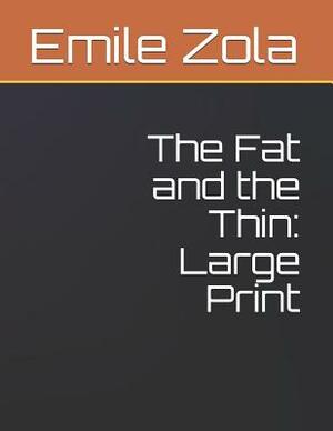 The Fat and the Thin: Large Print by Émile Zola