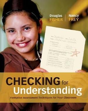 Checking for Understanding: Formative Assessment Techniques for Your Classroom by Nancy Frey, Douglas Fisher