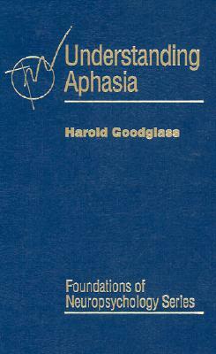 Understanding Aphasia by Harold Goodglass