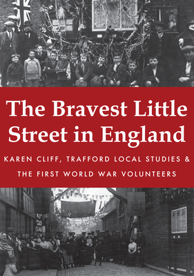 The Bravest Little Street in England by Trafford Local Studies, Karen Cliff