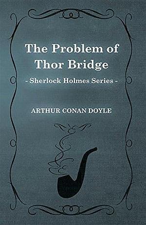 The Problem of Thor Bridge by Arthur Conan Doyle