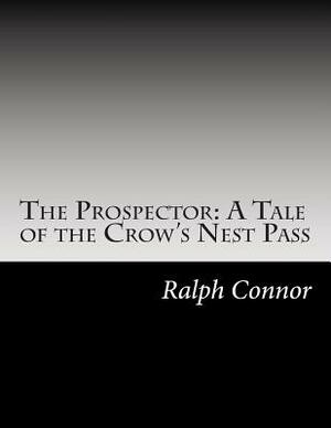 The Prospector: A Tale of the Crow's Nest Pass by Ralph Connor