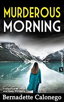Murderous Morning: A heart-stopping crime novel with a stunning end. by Bernadette Calonego