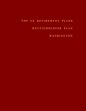 Top US Retirement Plans - Multiemployer Plan - Washington: Employee Benefit Plans by Omar Hassan