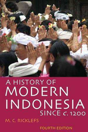 A History of Modern Indonesia Since c. 1200 by M.C. Ricklefs