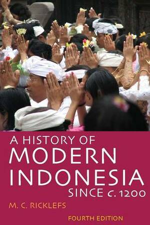A History of Modern Indonesia Since c. 1200 by M.C. Ricklefs