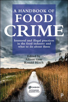 A Handbook of Food Crime: Immoral and Illegal Practices in the Food Industry and What to Do about Them by 