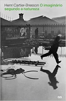 O Imaginário Segundo a Natureza by Henri Cartier-Bresson