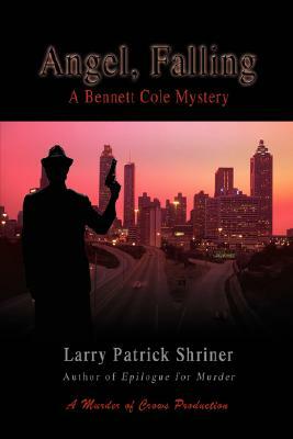 Angel, Falling: A Bennett Cole Mystery by Larry Patrick Shriner