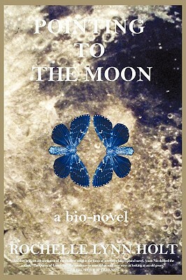 Pointing to the Moon: A Biographical Epistolary Novel by Rochelle Lynn Holt