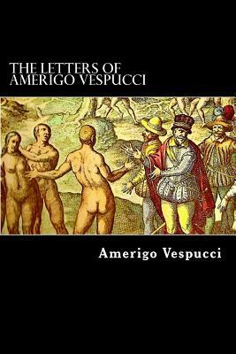 The Letters of Amerigo Vespucci by Amerigo Vespucci