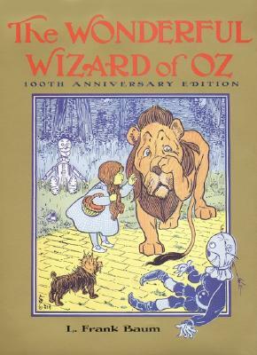 The Wonderful Wizard of Oz: 100th Anniversary Edition by L. Frank Baum