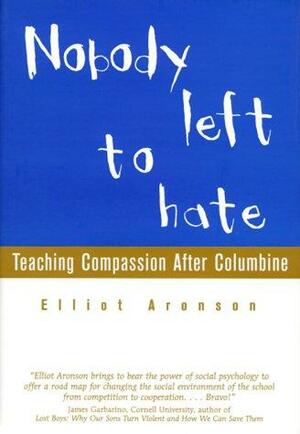 Nobody Left to Hate: Teaching Compassion After Columbine by Elliot Aronson