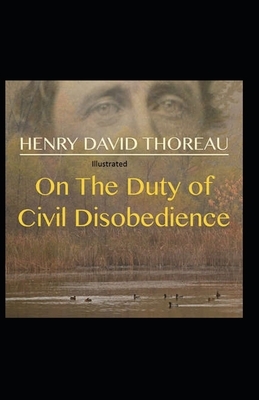 On the Duty of Civil Disobedience Illustrated by Henry David Thoreau